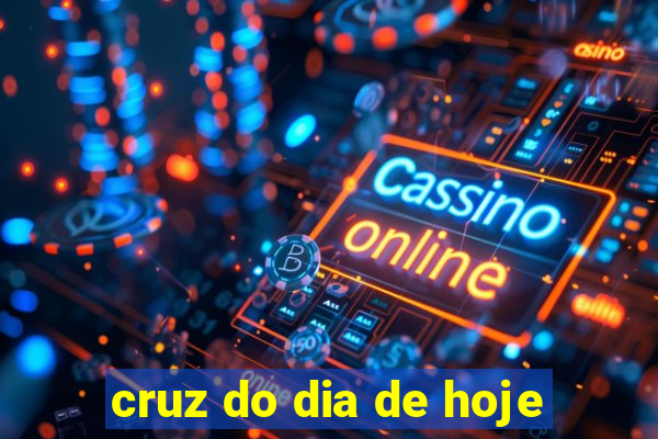 cruz do dia de hoje